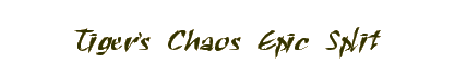 Tiger's Chaos Epic Split