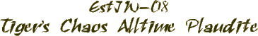 ESTJW-08 Tiger's Chaos Alltime Plaudite