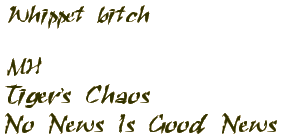 Tiger's Chaos No News is Good News